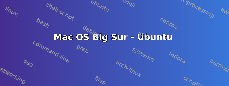 Mac OS Big Sur - Ubuntu