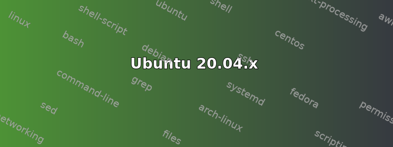 Ubuntu 20.04.x