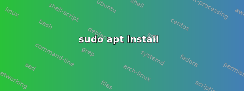 sudo apt install 