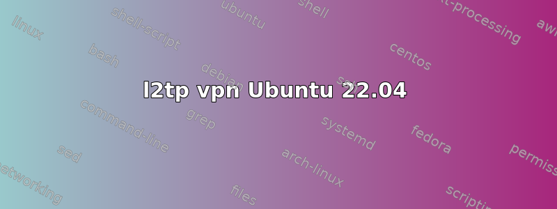 l2tp vpn Ubuntu 22.04