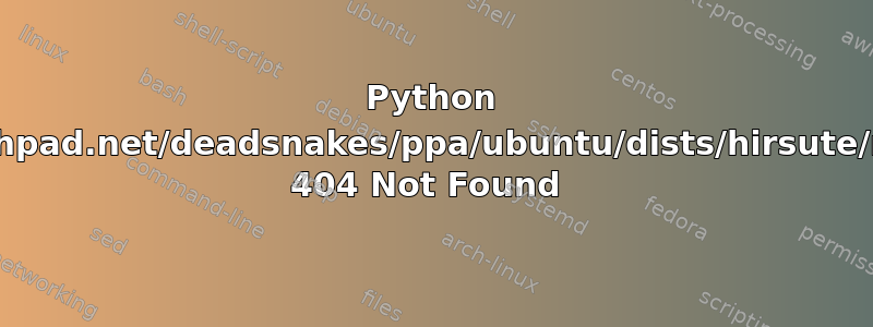 Python 3.8-无法获取http://ppa.launchpad.net/deadsnakes/ppa/ubuntu/dists/hirsute/main/binary-i386/Packages 404 Not Found 