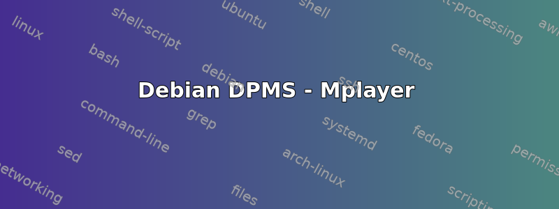 Debian DPMS - Mplayer