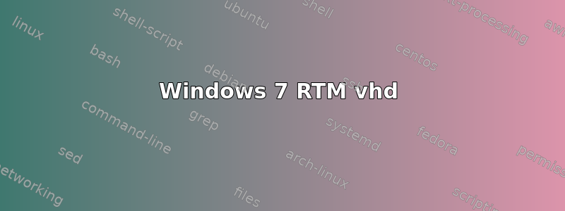 Windows 7 RTM vhd