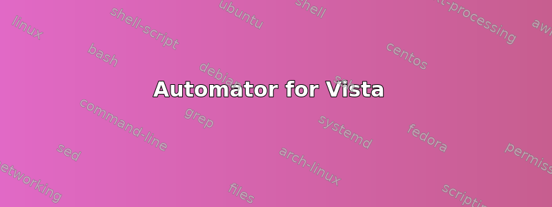 Automator for Vista 