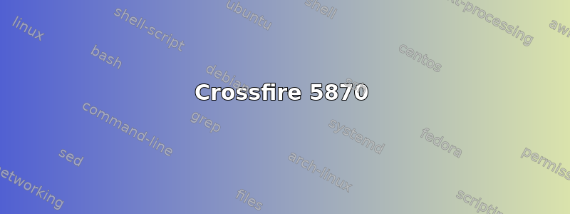 Crossfire 5870