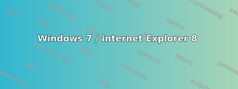 Windows 7 / Internet Explorer 8