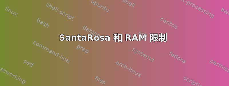 SantaRosa 和 RAM 限制