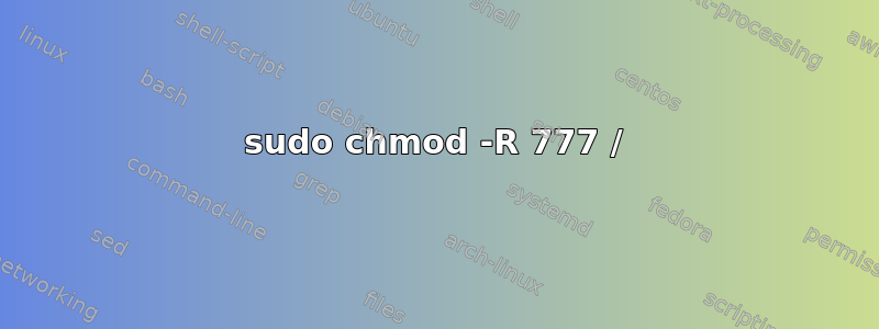 sudo chmod -R 777 /