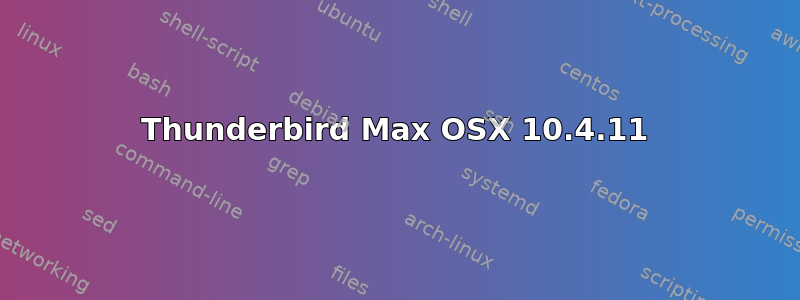 Thunderbird Max OSX 10.4.11