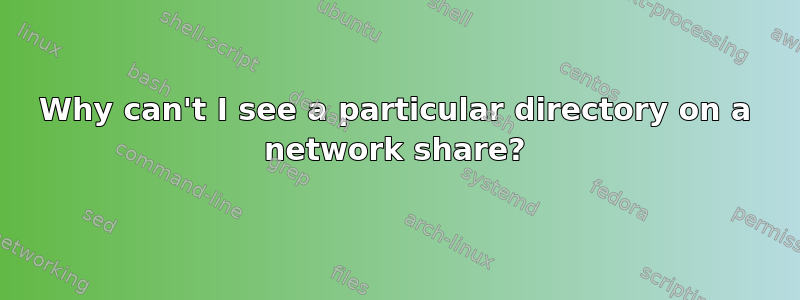 Why can't I see a particular directory on a network share?