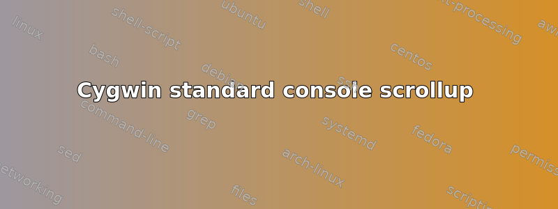 Cygwin standard console scrollup