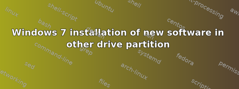 Windows 7 installation of new software in other drive partition