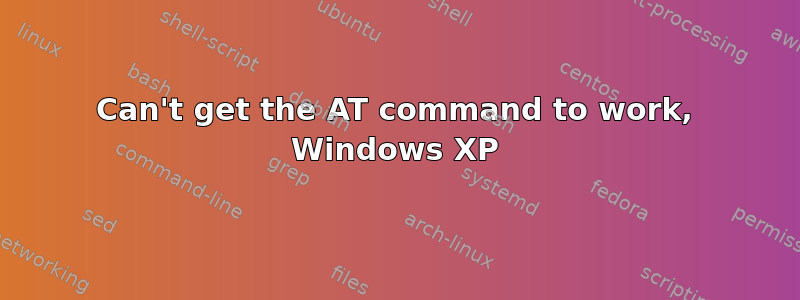 Can't get the AT command to work, Windows XP