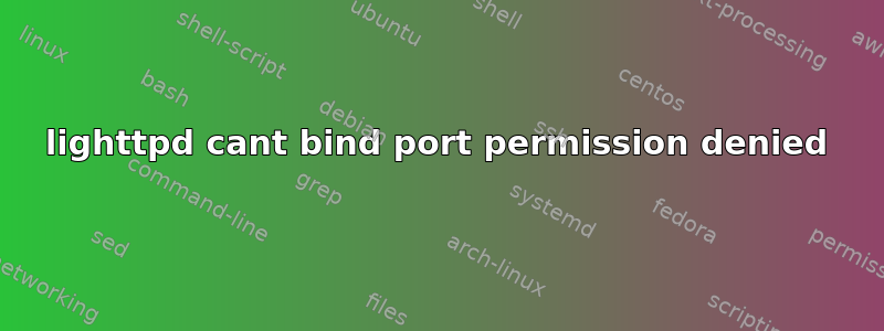 lighttpd cant bind port permission denied