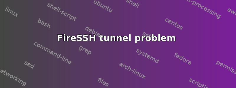 FireSSH tunnel problem