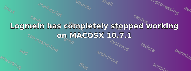 Logmein has completely stopped working on MACOSX 10.7.1