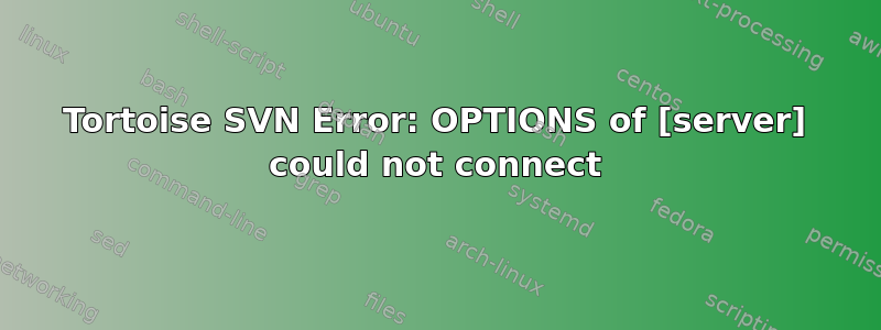 Tortoise SVN Error: OPTIONS of [server] could not connect