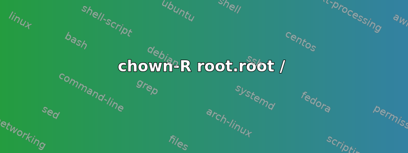 chown-R root.root /