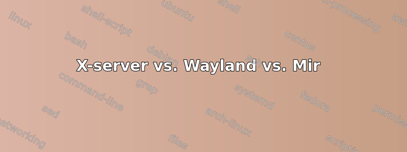 X-server vs. Wayland vs. Mir 