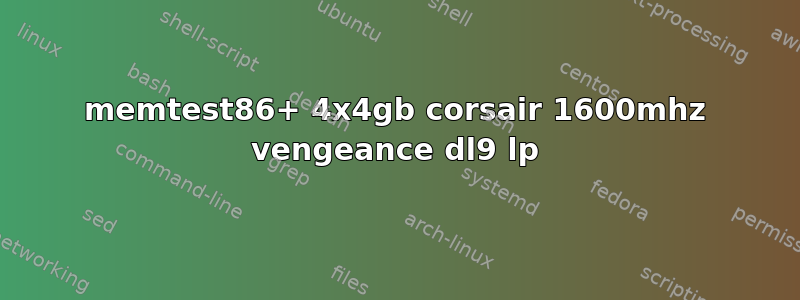 memtest86+ 4x4gb corsair 1600mhz vengeance dl9 lp