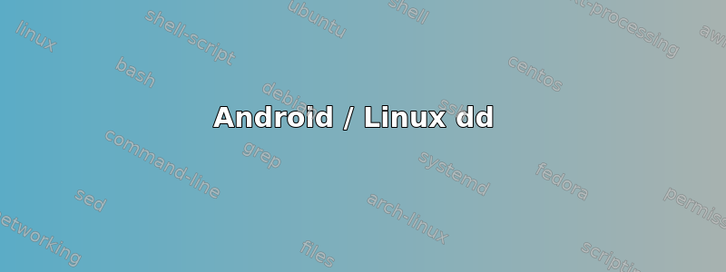 Android / Linux dd 