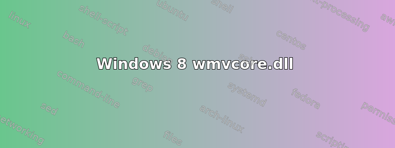 Windows 8 wmvcore.dll