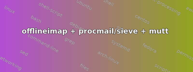 offlineimap + procmail/sieve + mutt