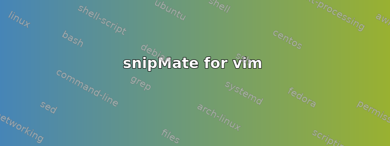 snipMate for vim