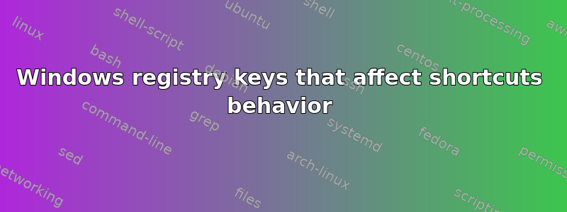 Windows registry keys that affect shortcuts behavior