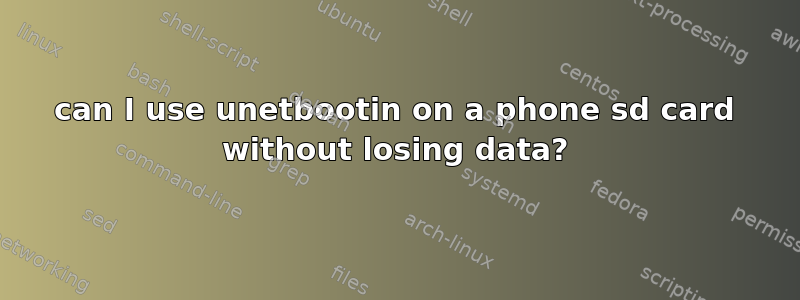 can I use unetbootin on a phone sd card without losing data?