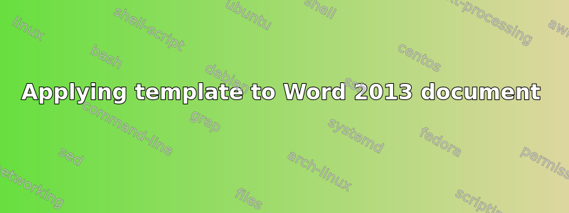 Applying template to Word 2013 document