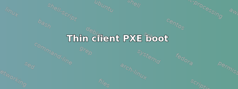 Thin client PXE boot