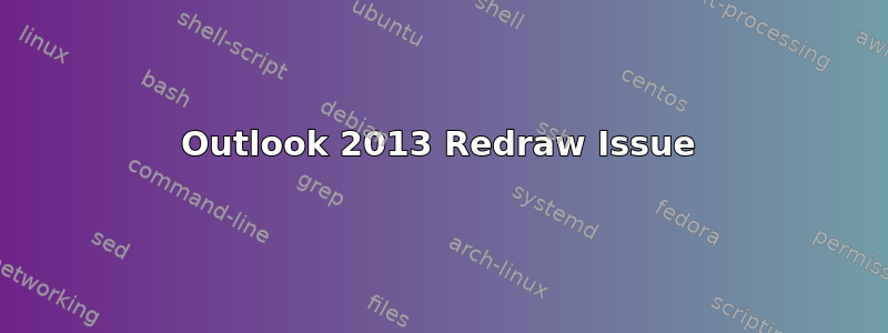 Outlook 2013 Redraw Issue