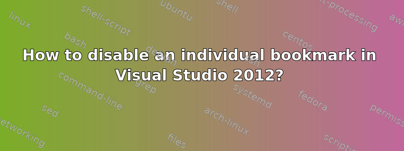 How to disable an individual bookmark in Visual Studio 2012?