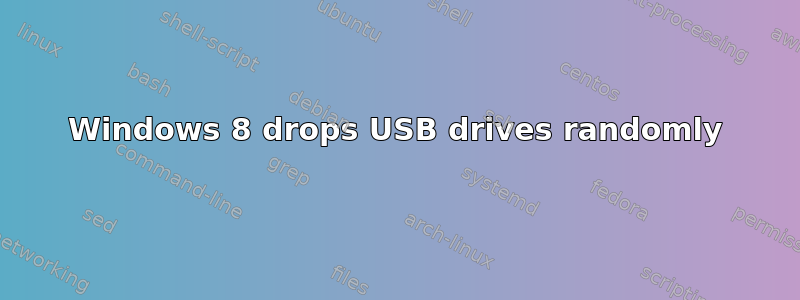 Windows 8 drops USB drives randomly