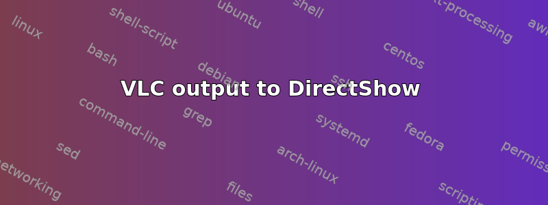 VLC output to DirectShow