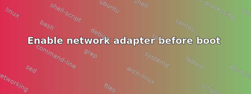 Enable network adapter before boot