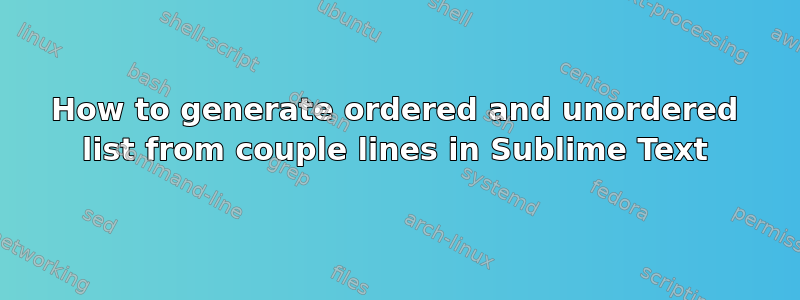 How to generate ordered and unordered list from couple lines in Sublime Text