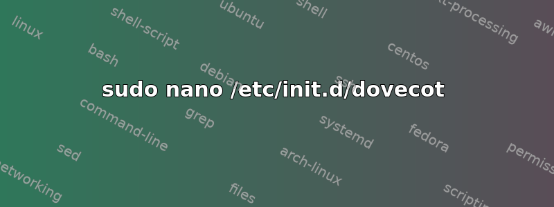 sudo nano /etc/init.d/dovecot