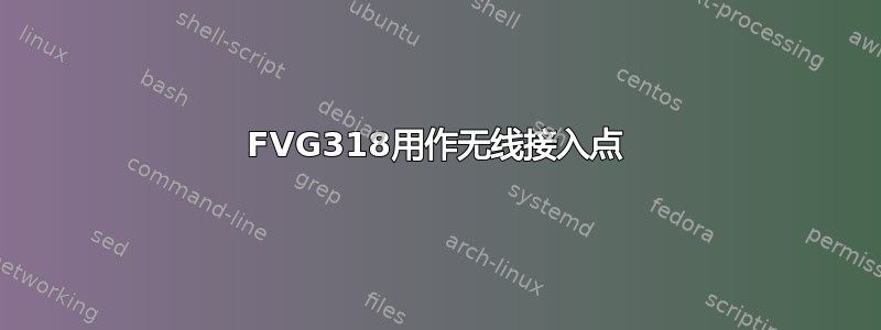 FVG318用作无线接入点