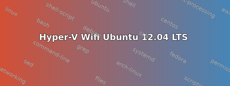 Hyper-V Wifi Ubuntu 12.04 LTS