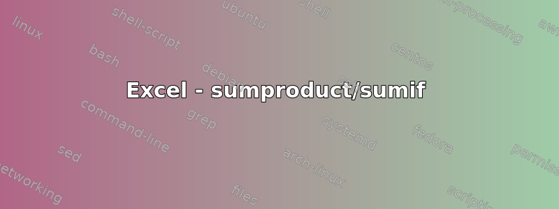 Excel - sumproduct/sumif