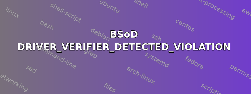 BSoD DRIVER_VERIFIER_DETECTED_VIOLATION