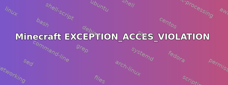 Minecraft EXCEPTION_ACCES_VIOLATION