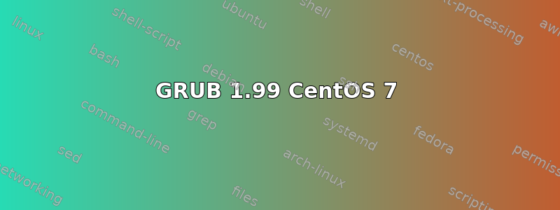 GRUB 1.99 CentOS 7