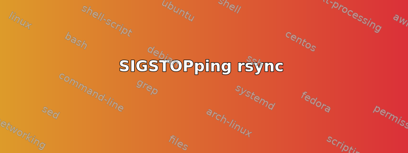 SIGSTOPping rsync