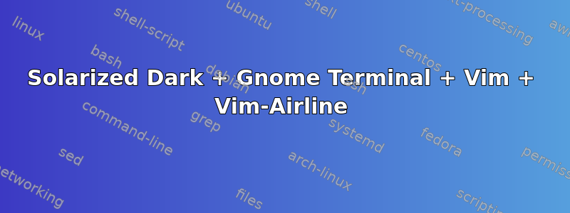 Solarized Dark + Gnome Terminal + Vim + Vim-Airline