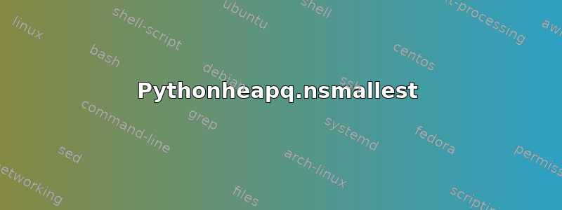 Pythonheapq.nsmallest