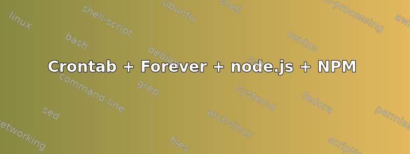 Crontab + Forever + node.js + NPM