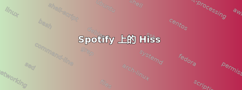 Spotify 上的 Hiss